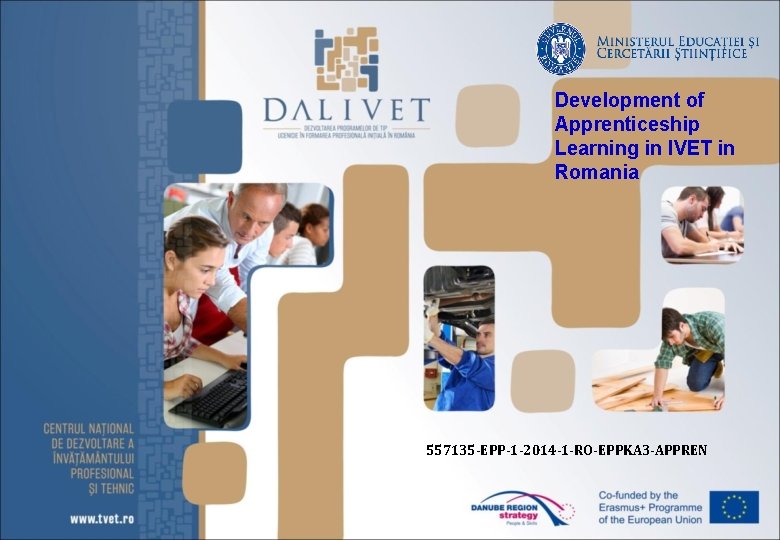 Development of Apprenticeship Learning in IVET in Romania 557135 -EPP-1 -2014 -1 -RO-EPPKA 3