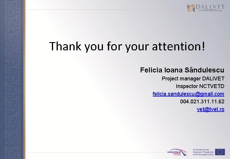 Thank you for your attention! Felicia Ioana Săndulescu Project manager DALIVET Inspector NCTVETD felicia.