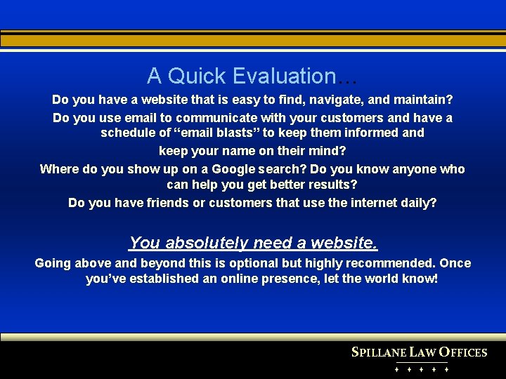 A Quick Evaluation… Do you have a website that is easy to find, navigate,