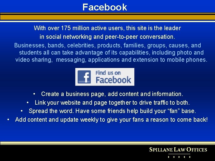 Facebook With over 175 million active users, this site is the leader in social