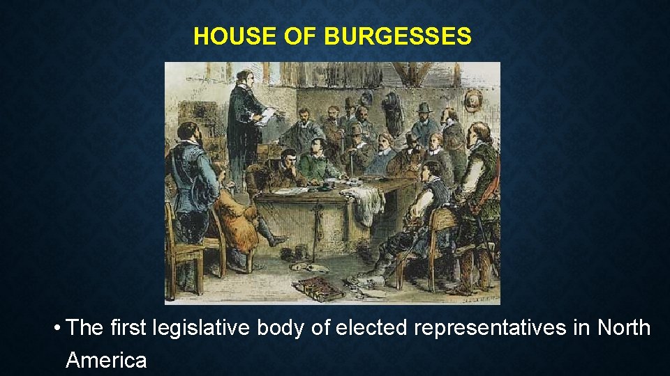HOUSE OF BURGESSES • The first legislative body of elected representatives in North America