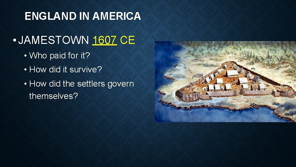 ENGLAND IN AMERICA • JAMESTOWN 1607 CE • Who paid for it? • How