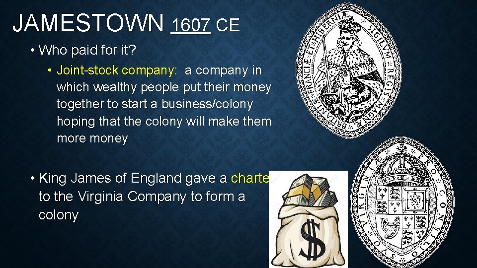 JAMESTOWN 1607 CE • Who paid for it? • Joint-stock company: a company in