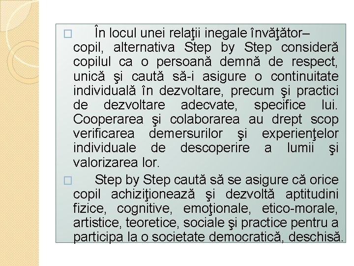 În locul unei relaţii inegale învăţător– copil, alternativa Step by Step consideră copilul ca