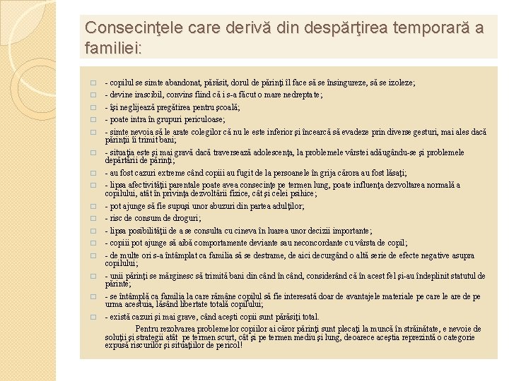 Consecinţele care derivă din despărţirea temporară a familiei: � � � � - copilul