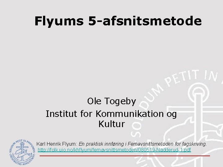 Flyums 5 -afsnitsmetode Ole Togeby Institut for Kommunikation og Kultur Karl Henrik Flyum: En