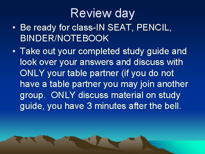 Review day • Be ready for class-IN SEAT, PENCIL, BINDER/NOTEBOOK • Take out your