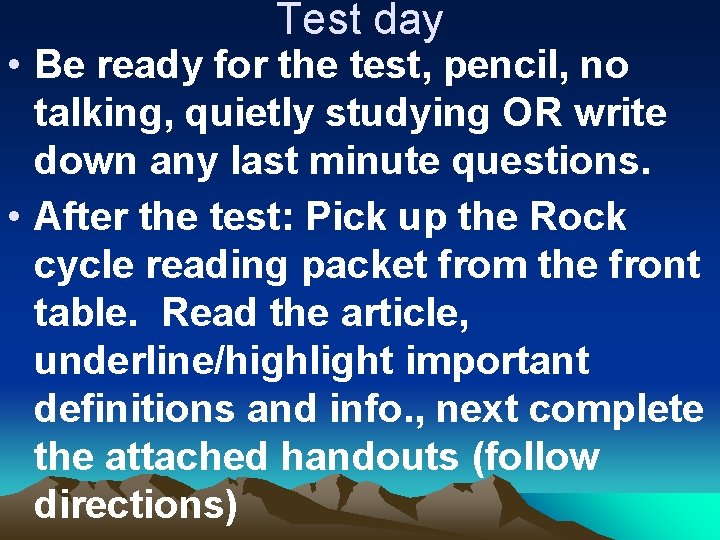 Test day • Be ready for the test, pencil, no talking, quietly studying OR