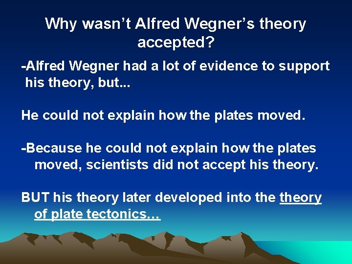 Why wasn’t Alfred Wegner’s theory accepted? -Alfred Wegner had a lot of evidence to