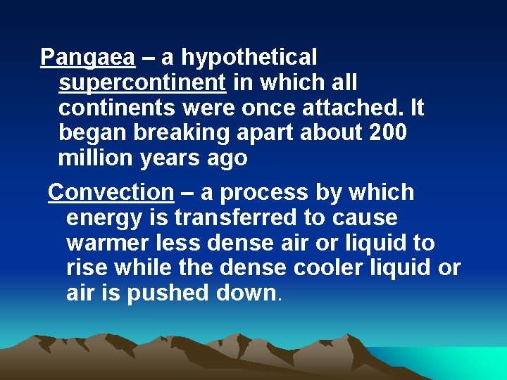 Pangaea – a hypothetical supercontinent in which all continents were once attached. It began