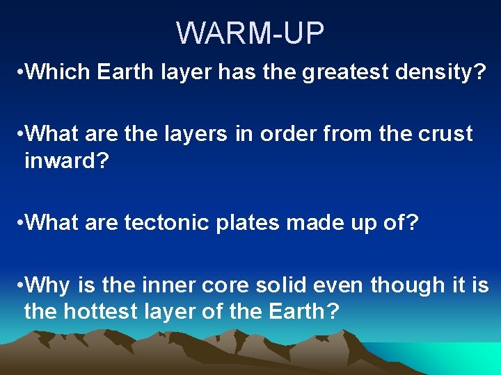 WARM-UP • Which Earth layer has the greatest density? • What are the layers