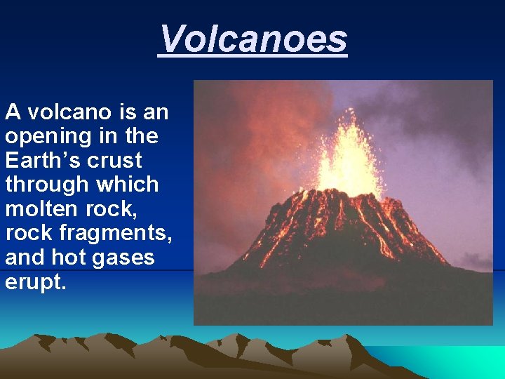 Volcanoes A volcano is an opening in the Earth’s crust through which molten rock,