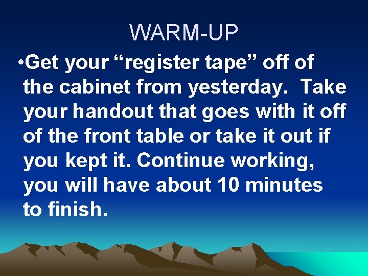 WARM-UP • Get your “register tape” off of the cabinet from yesterday. Take your
