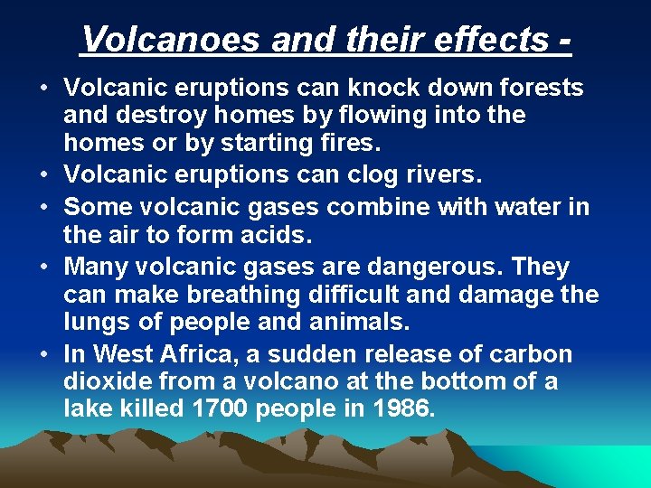 Volcanoes and their effects • Volcanic eruptions can knock down forests and destroy homes