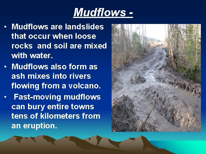 Mudflows • Mudflows are landslides that occur when loose rocks and soil are mixed