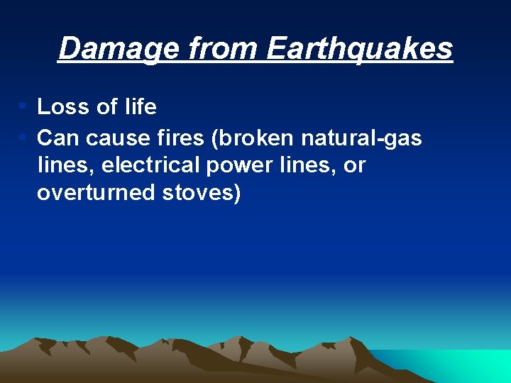 Damage from Earthquakes ▪ Loss of life ▪ Can cause fires (broken natural-gas lines,