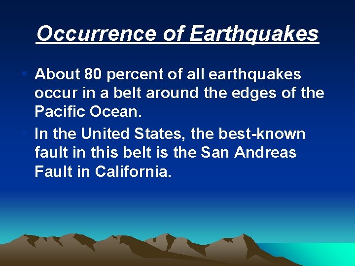 Occurrence of Earthquakes ▪ About 80 percent of all earthquakes occur in a belt