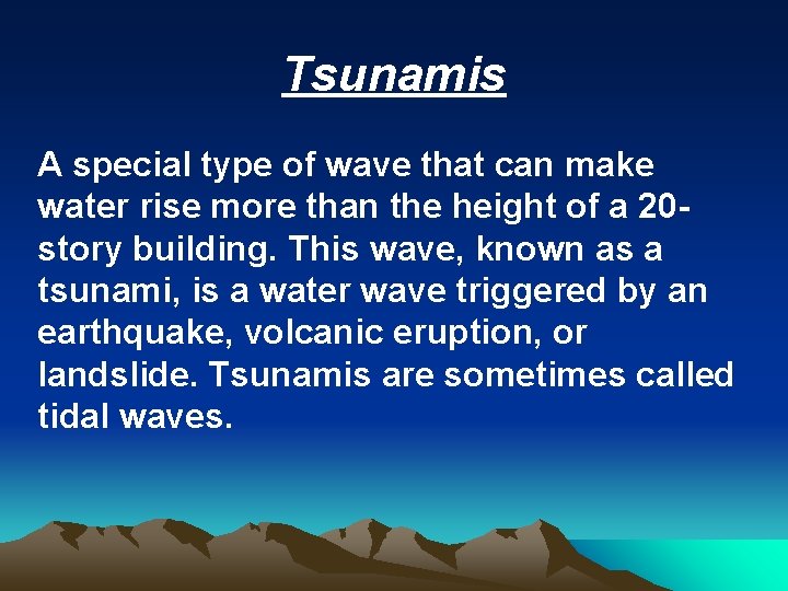 Tsunamis A special type of wave that can make water rise more than the