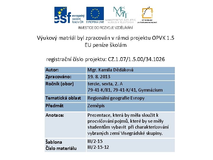 Výukový matriál byl zpracován v rámci projektu OPVK 1. 5 EU peníze školám registrační