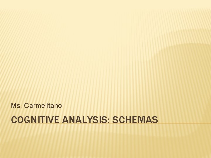 Ms. Carmelitano COGNITIVE ANALYSIS: SCHEMAS 