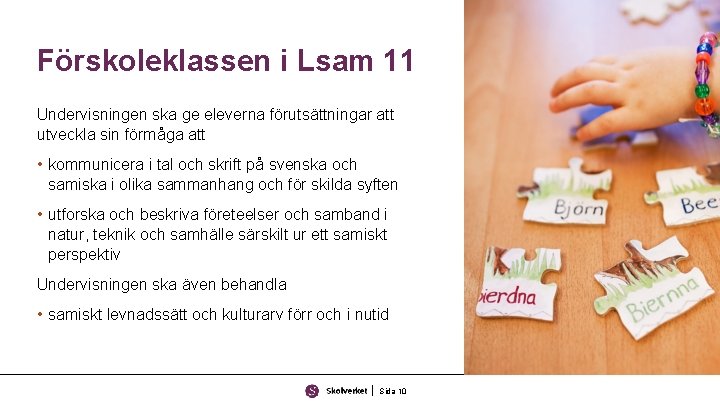 Förskoleklassen i Lsam 11 Undervisningen ska ge eleverna förutsättningar att utveckla sin förmåga att