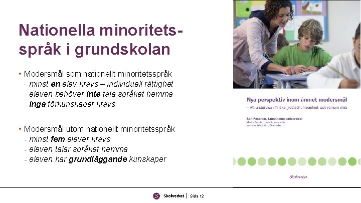 Nationella minoritetsspråk i grundskolan • Modersmål som nationellt minoritetsspråk - minst en elev krävs