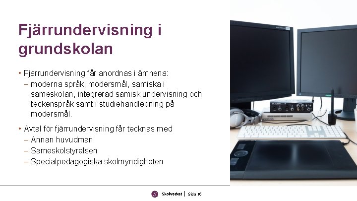 Fjärrundervisning i grundskolan • Fjärrundervisning får anordnas i ämnena: – moderna språk, modersmål, samiska