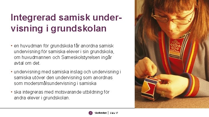 Integrerad samisk undervisning i grundskolan • en huvudman för grundskola får anordna samisk undervisning