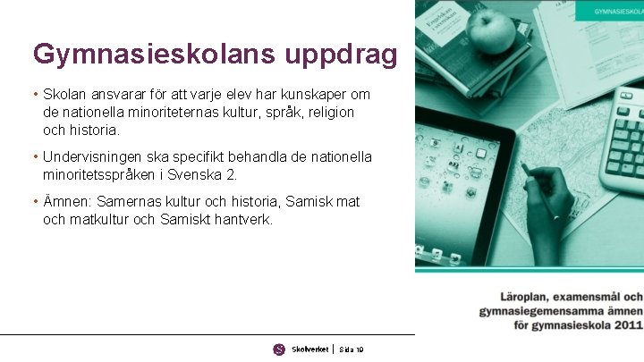 Gymnasieskolans uppdrag • Skolan ansvarar för att varje elev har kunskaper om de nationella