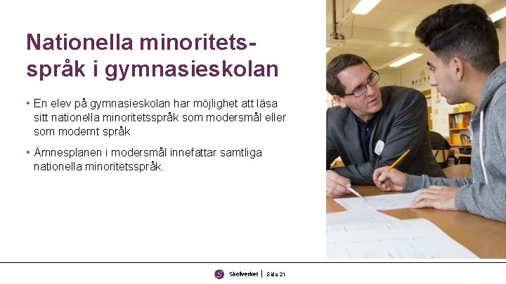 Nationella minoritetsspråk i gymnasieskolan • En elev på gymnasieskolan har möjlighet att läsa sitt