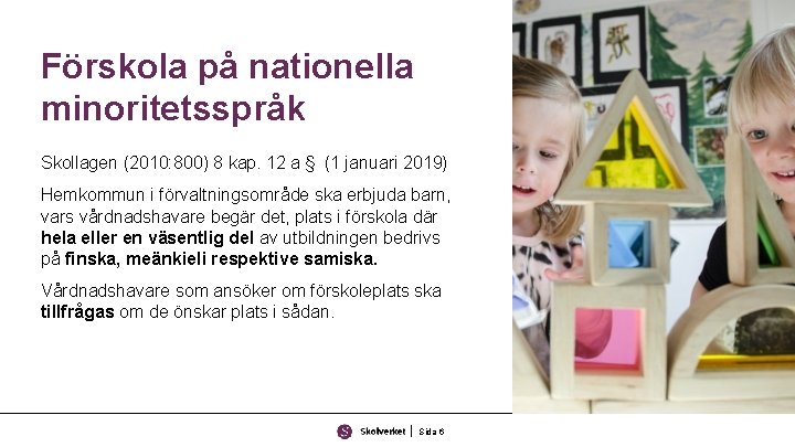 Förskola på nationella minoritetsspråk Skollagen (2010: 800) 8 kap. 12 a § (1 januari