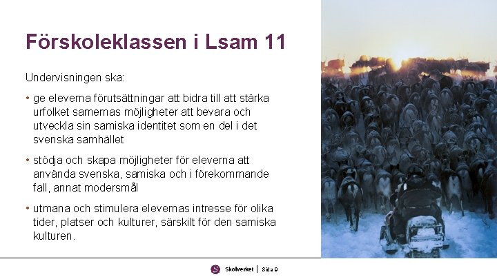 Förskoleklassen i Lsam 11 Undervisningen ska: • ge eleverna förutsättningar att bidra till att