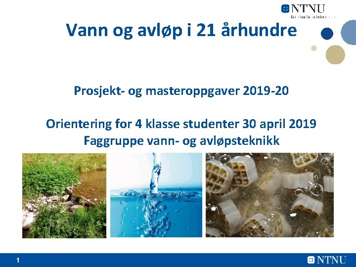 Vann og avløp i 21 århundre Prosjekt- og masteroppgaver 2019 -20 Orientering for 4