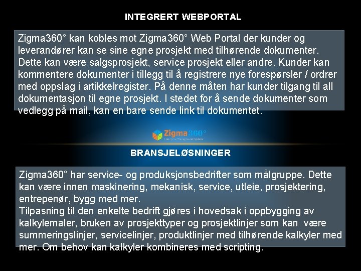 INTEGRERT WEBPORTAL Zigma 360° kan kobles mot Zigma 360° Web Portal der kunder og