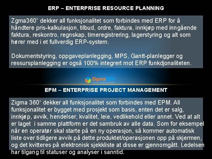 ERP – ENTERPRISE RESOURCE PLANNING Zgma 360° dekker all funksjonalitet som forbindes med ERP