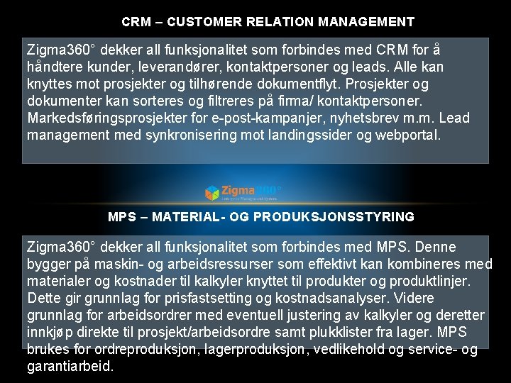 CRM – CUSTOMER RELATION MANAGEMENT Zigma 360° dekker all funksjonalitet som forbindes med CRM