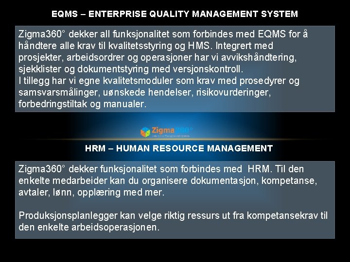 EQMS – ENTERPRISE QUALITY MANAGEMENT SYSTEM Zigma 360° dekker all funksjonalitet som forbindes med