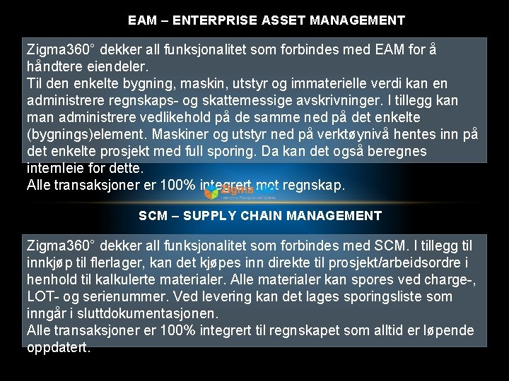 EAM – ENTERPRISE ASSET MANAGEMENT Zigma 360° dekker all funksjonalitet som forbindes med EAM