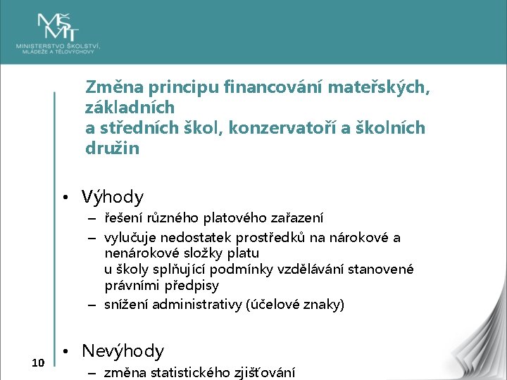 Změna principu financování mateřských, základních a středních škol, konzervatoří a školních družin • Výhody