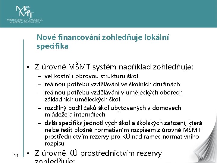 Nové financování zohledňuje lokální specifika • Z úrovně MŠMT systém například zohledňuje: – velikostní