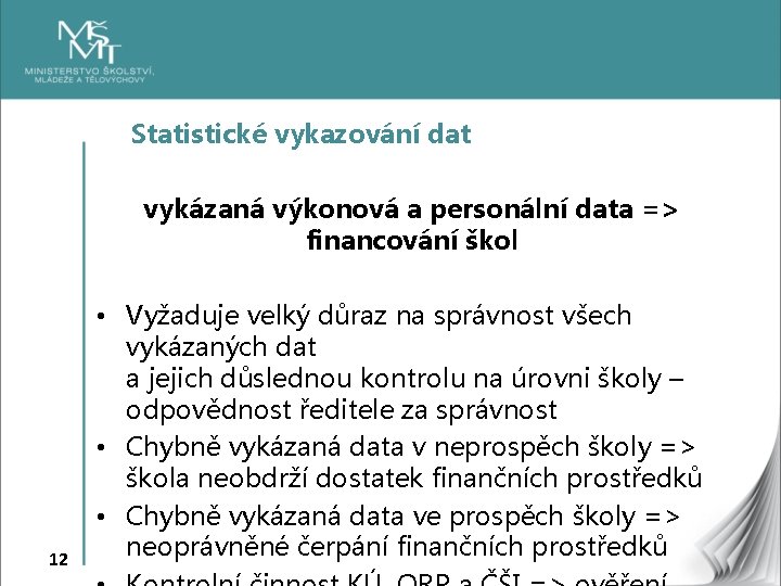 Statistické vykazování dat vykázaná výkonová a personální data => financování škol 12 • Vyžaduje