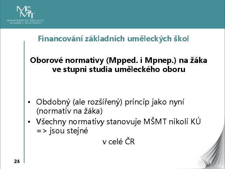 Financování základních uměleckých škol Oborové normativy (Mpped. i Mpnep. ) na žáka ve stupni