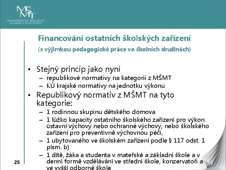 Financování ostatních školských zařízení (s výjimkou pedagogické práce ve školních družinách) • Stejný princip