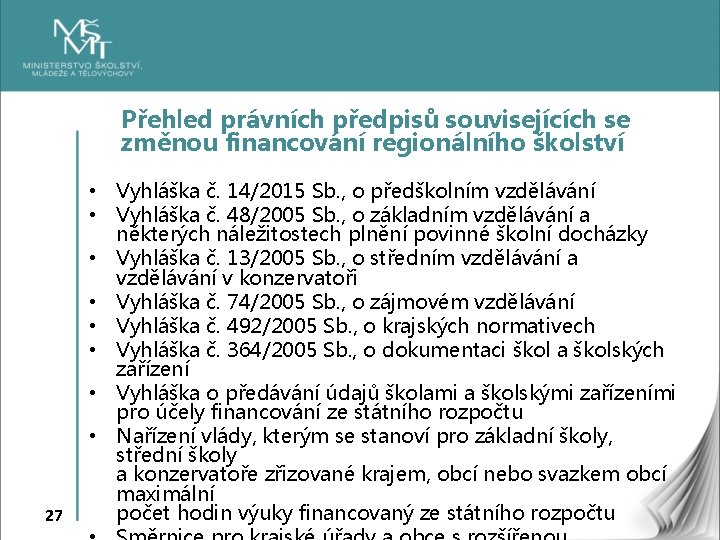 Přehled právních předpisů souvisejících se změnou financování regionálního školství 27 • Vyhláška č. 14/2015