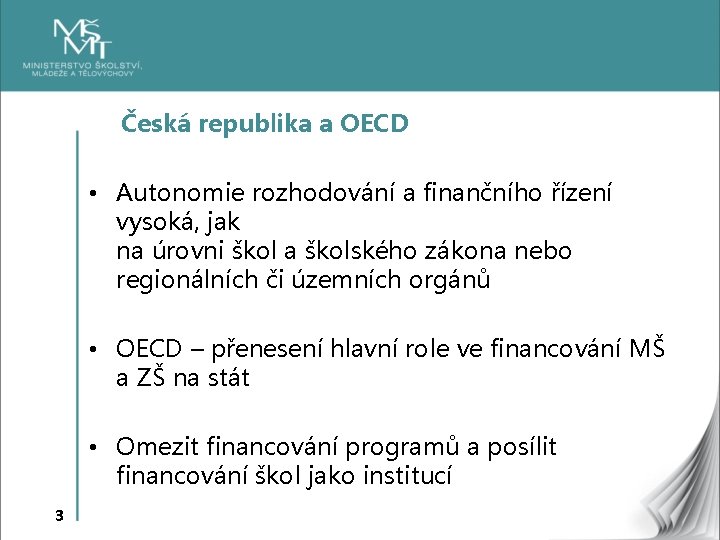 Česká republika a OECD • Autonomie rozhodování a finančního řízení vysoká, jak na úrovni