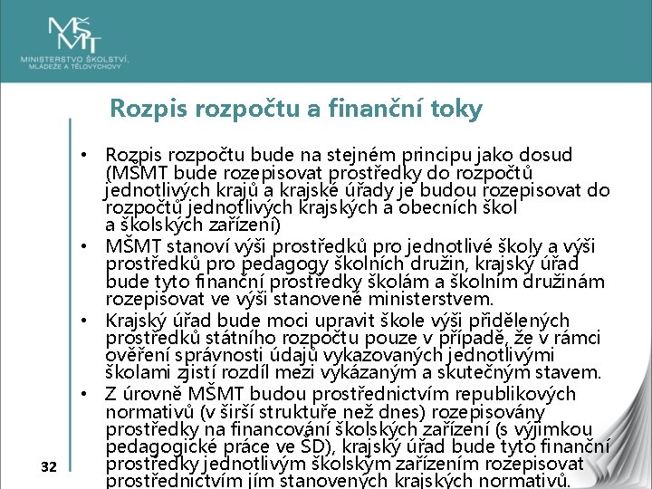 Rozpis rozpočtu a finanční toky 32 • Rozpis rozpočtu bude na stejném principu jako