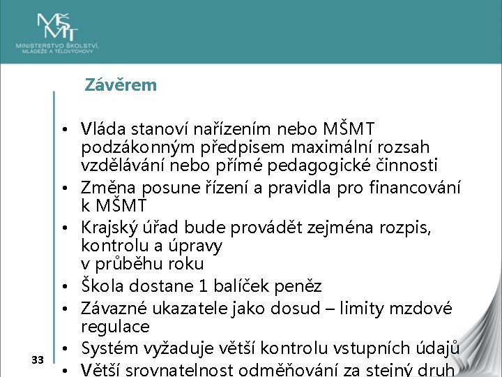 Závěrem 33 • Vláda stanoví nařízením nebo MŠMT podzákonným předpisem maximální rozsah vzdělávání nebo