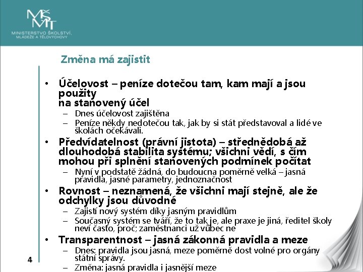 Změna má zajistit • Účelovost – peníze dotečou tam, kam mají a jsou použity