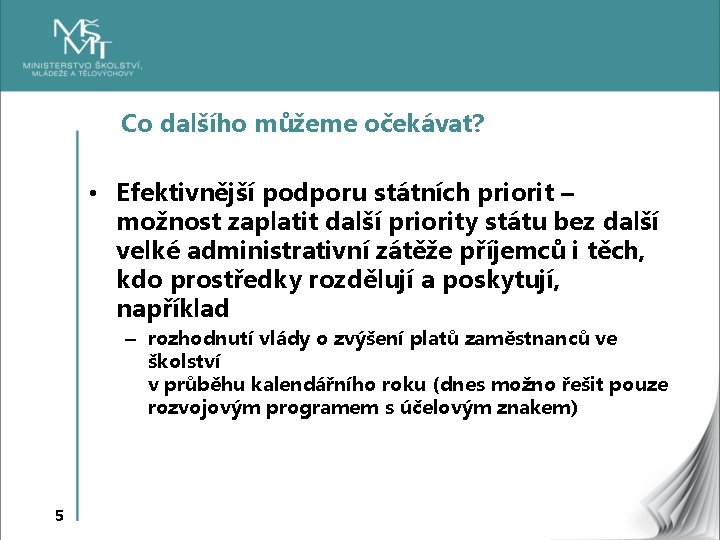 Co dalšího můžeme očekávat? • Efektivnější podporu státních priorit – možnost zaplatit další priority