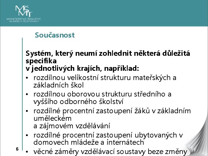 Současnost 6 Systém, který neumí zohlednit některá důležitá specifika v jednotlivých krajích, například: •